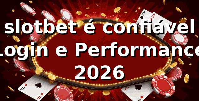 slotbet é confiável 📊 Login e Performance 2026