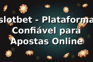 slotbet - Plataforma Confiável para Apostas Online